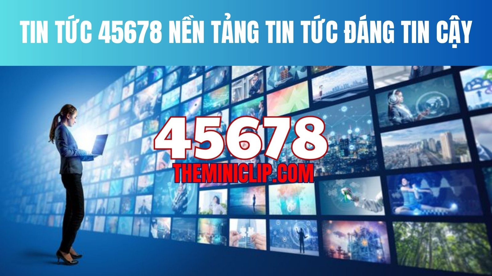 Tin Tức 45678 Nền Tảng Tin Tức Đáng Tin Cậy Tin Tức 45678 Nền Tảng Tin Tức Đáng Tin Cậy