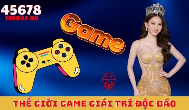 45678 – Thế Giới Game Giải Trí Độc Đáo 45678 – Thế Giới Game Giải Trí Độc Đáo
