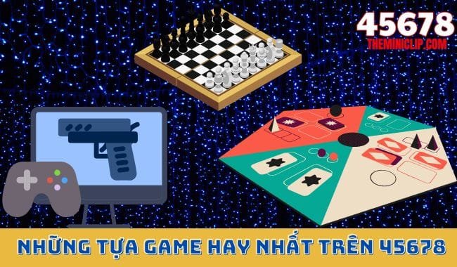 Những Tựa Game Hay Nhất Trên 45678 Những Tựa Game Hay Nhất Trên 45678